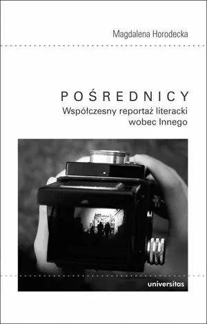 Pośrednicy. Współczesny reportaż literacki wobec Innego - tantis.pl