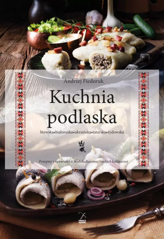 Kuchnia podlaska. Litewska-białoruska-ukraińska... - tantis.pl