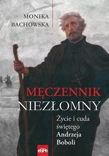 Męczennik niezłomny. Życie i cuda świętego Andrzeja Boboli - tantis.pl