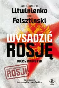 Wysadzić Rosję. Kulisy intryg FSB - tantis.pl
