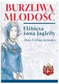 Burzliwa młodość. Elżbieta żona Jagiełły - tantis.pl