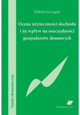 Ocena użyteczności dochodu i jej wpływ na oszczędności gospodarstw domowych
