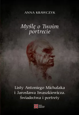 Myślę o Twoim portrecie. Listy Antoniego Michalaka