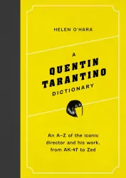 A Quentin Tarantino Dictionary. An A–Z of the iconic director and his work, from AK-47 to Zed wer. angielska