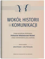 Wokół historii (i) komunikacji. Księga pamiątkowa