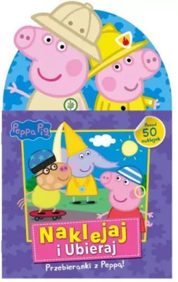 Peppa Pig. Naklejaj i ubieraj. Przebieranki