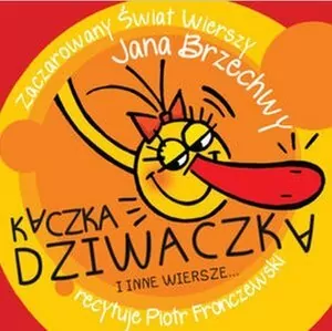 Kaczka Dziwaczka i inne wiersze... Zaczarowany świat wierszy Jana Brzechwy Audiobook - tantis.pl