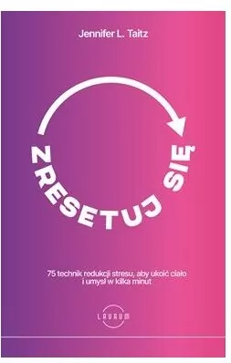 Zresetuj się. 75 technik redukcji stresu, aby ukoić ciało i umysł w kilka minut - tantis.pl
