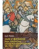 Jan z Brienne. Król Jerozolimy, cesarz Konstantynopola ok. 1175-1237 - tantis.pl