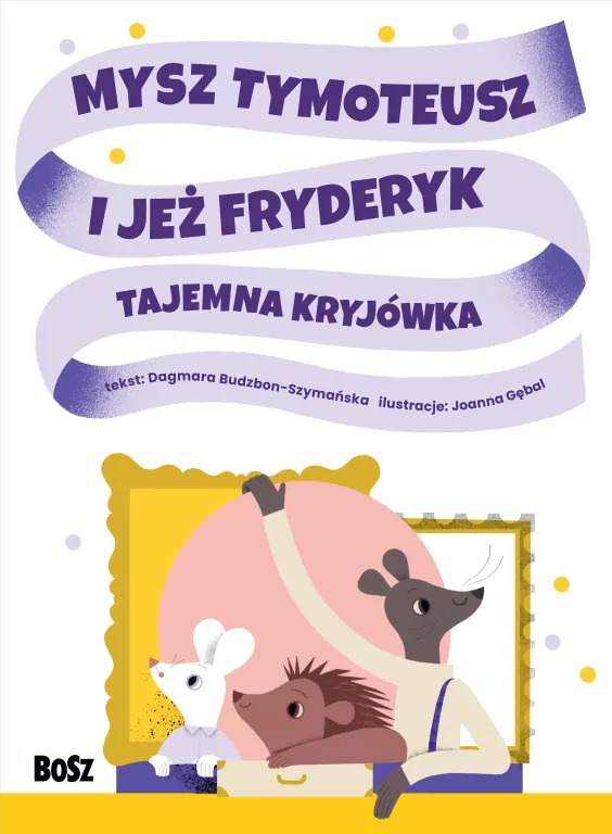 Mysz Tymoteusz i jeż Fryderyk. Tajemna kryjówka - tantis.pl