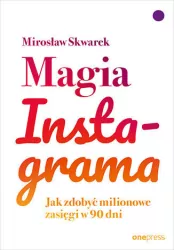 Magia Instagrama. Jak zdobyć milionowe zasięgi  w 90 dni