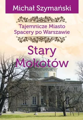 Tajemnicze Miasto. Stary Mokotów