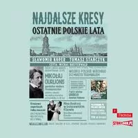 Najdalsze Kresy Ostatnie polskie lata audiobook - tantis.pl