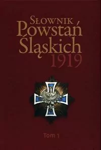 Słownik Powstań Śląskich 1919. Tom 1 - tantis.pl
