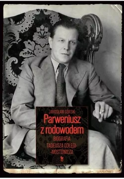 Parweniusz z rodowodem. Biografia Tadeusz Dołęgi-Mostowicza - tantis.pl
