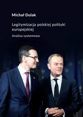 Legitymizacja polskiej polityki europejskiej. Analiza systemowa. Societas. Tom 107