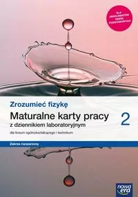 Fizyka - Zrozumieć fizykę 2. Maturalne karty pracy z dziennikiem laboratoryjnym dla liceum ogólnokształcącego i technikum. Zakres rozszerzony