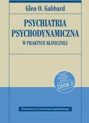 Psychiatria psychodynamiczna w praktyce klinicznej Nowe wydanie zgodne z klasyfikacją DSM-5