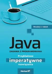 Java. Zadania z programowania. Przykładowe imperatywne rozwiązania - tantis.pl
