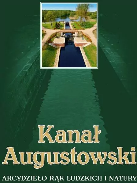 Kanał Augustowski Arcydzieło rąk ludzkich i natury - tantis.pl