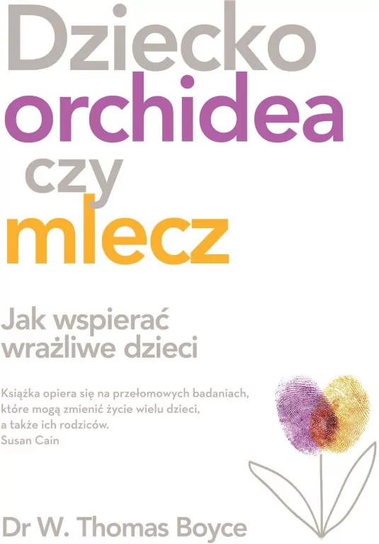 Dziecko orchidea czy mlecz. Jak wspierać wrażliwe dzieci - tantis.pl