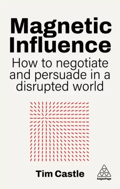Magnetic Influence. How to Negotiate and Persuade in a Disrupted World - tantis.pl