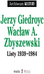 Jerzy Giedroyc Wacław A. Zbyszewski. Listy 1939-1984