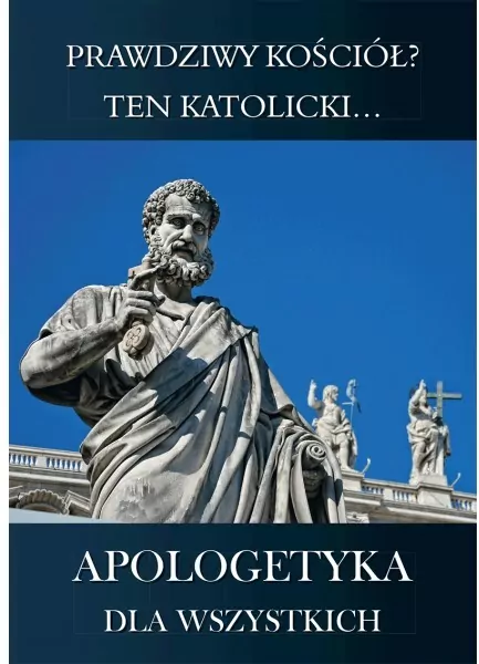 Apologetyka dla wszystkich 2 Prawdziwy kościół? - tantis.pl