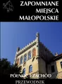 Zapomniane miejsca Małopolskie. Północ i zachód - tantis.pl