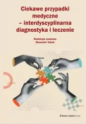 Ciekawe przypadki medyczne interdyscyplinarna diagnostyka i leczenie