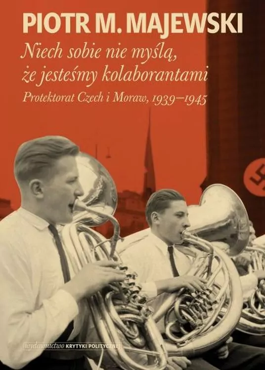 Niech sobie nie myślą, że jesteśmy kolaborantami. Protektorat Czech i Moraw 1939-1945 - tantis.pl