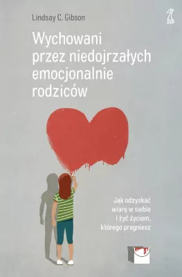 Wychowani przez niedojrzałych emocjonalnie...