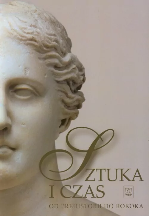 Sztuka i czas. Od prehistorii do rokoka. Podręcznik do historii sztuki dla liceów - tantis.pl