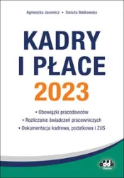 Kadry i płace 2023. Obowiązki pracodawców. Rozliczanie świadczeń pracowniczych. Dokumentacja kadrowa, podatkowa i ZUS