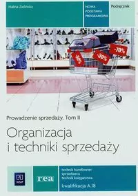 Organizacja i techniki sprzedaży. Podręcznik. Kwalifikacja A.18. Technikum. Prowadzenie sprzedaży. Tom 2 - tantis.pl