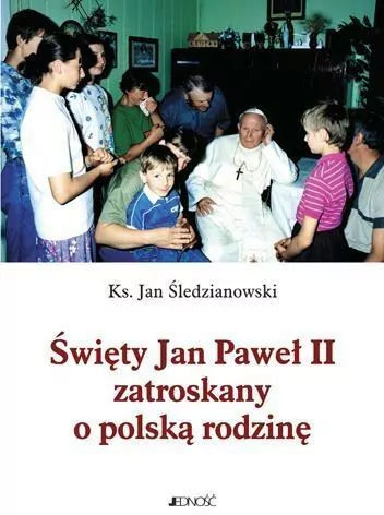 Święty Jan Paweł II zatroskany o polską rodzinę - tantis.pl