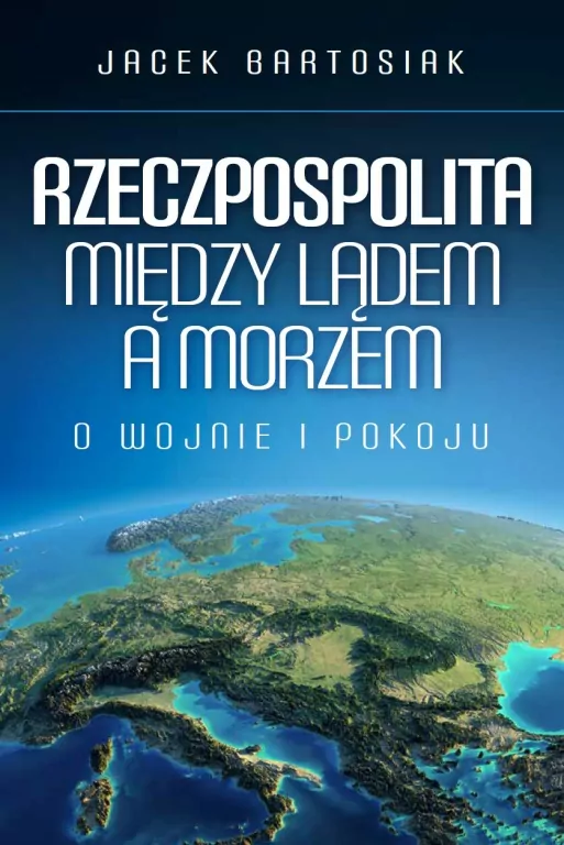 Rzeczpospolita między lądem a morzem. O wojnie i pokoju - tantis.pl