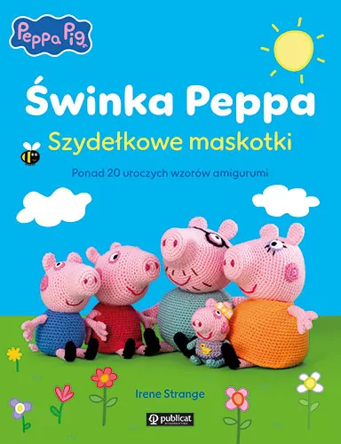 Świnka Peppa. Szydełkowe maskotki. Ponad 20 uroczych wzorów amigurumi - tantis.pl