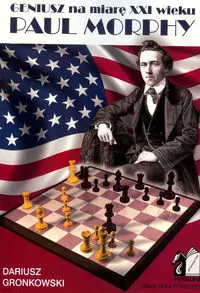 Geniusz na miarę XXI wieku. Paul Morphy