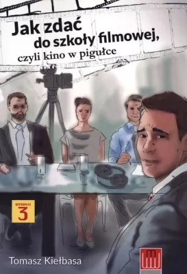 Jak zdać do szkoły filmowej, czyli kino w pigułce