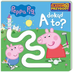Peppa Pig. A dokąd to? Śladem Przygody. Cz.2