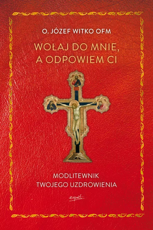 Wołaj do mnie, a odpowiem ci. Modlitewnik twojego uzdrowienia - tantis.pl
