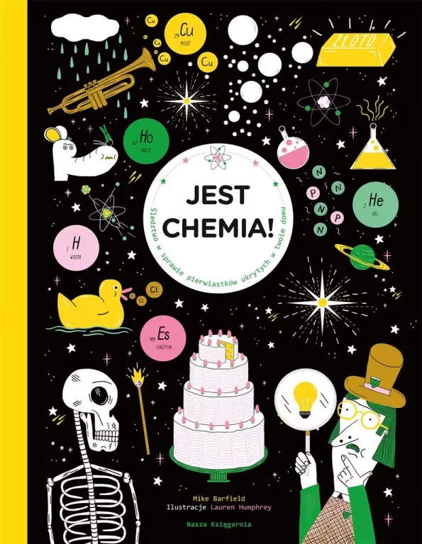 Jest chemia!. Śledztwo w sprawie pierwiastków ukrytych w twoim domu - tantis.pl