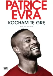 Patrice Evra. Kocham tę grę. Autobiografia