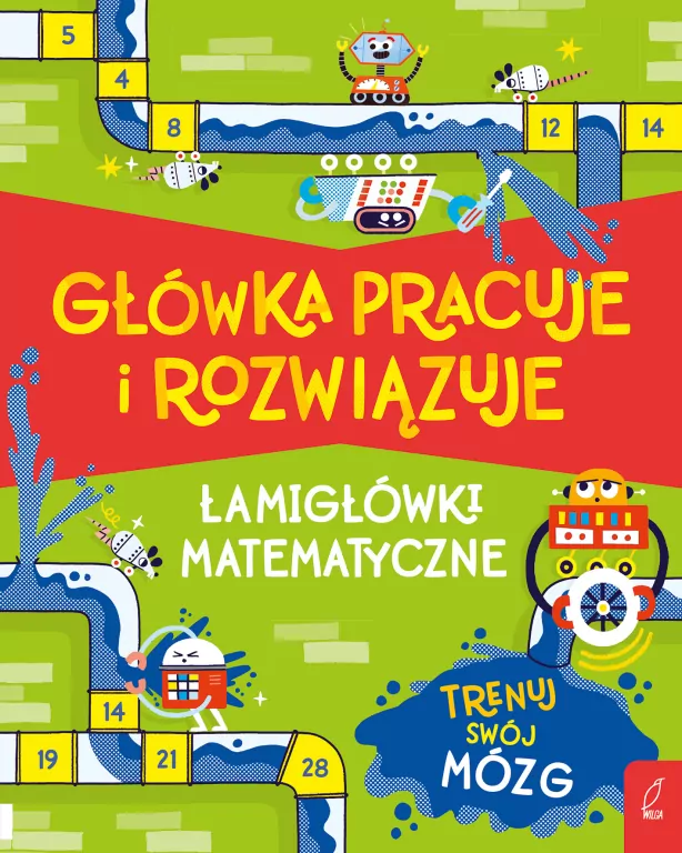 Główka pracuje i rozwiązuje. Łamigłówki matematyczne - tantis.pl