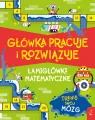 Główka pracuje i rozwiązuje. Łamigłówki matematyczne - tantis.pl