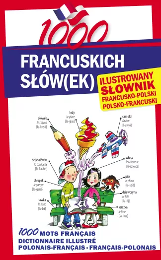 1000 francuskich słów(ek). Ilustrowany słownik - tantis.pl