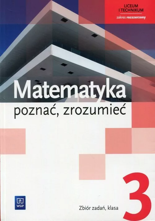 Matematyka. Poznać, zrozumieć. Zbiór zadań. Klasa 3. Zakres podstawowy i rozszerzony. Liceum i technikum - tantis.pl