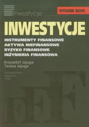 Inwestycje. Instrumenty finansowe, aktywa niefinansowe, ryzyko finansowe, inżynieria finansowa