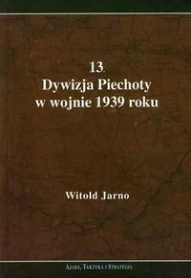 13 Dywizja Piechoty w wojnie 1939 roku - tantis.pl